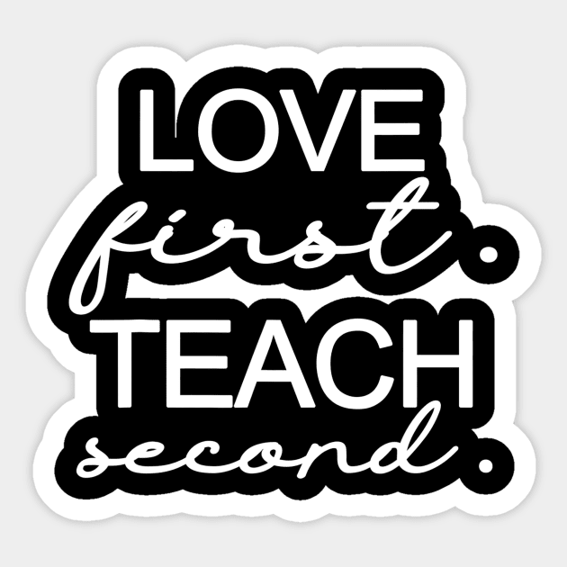 Love First Teach Second School Teachers Students Funny Sticker by gogusajgm